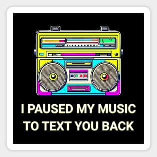 I Paused My Music to Text You Back Funny Nostalgic Retro Vintage Boombox 80's 90's Music Tee Magnet